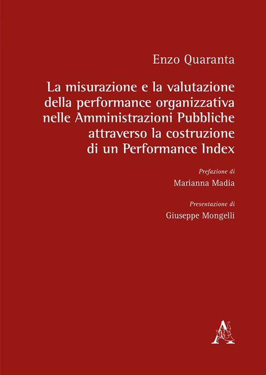 La misurazione e la valutazione della performance organizzativa nelle Amministrazioni Pubbliche attraverso la costruzione di un Performance Index - Enzo Quaranta - copertina
