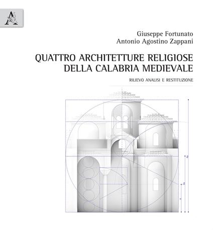 Quattro architetture religiose della Calabria medievale. Rilievo analisi e restituzione - Giuseppe Fortunato,Antonio Agostino Zappani - copertina