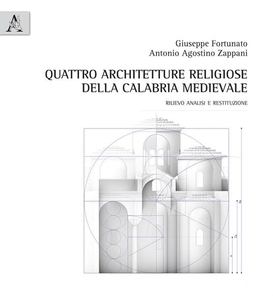 Quattro architetture religiose della Calabria medievale. Rilievo analisi e restituzione - Giuseppe Fortunato,Antonio Agostino Zappani - copertina