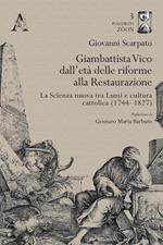 Giambattista Vico dall'età delle riforme alla Restaurazione. La Scienza nuova tra Lumi e cultura cattolica (1744-1827)