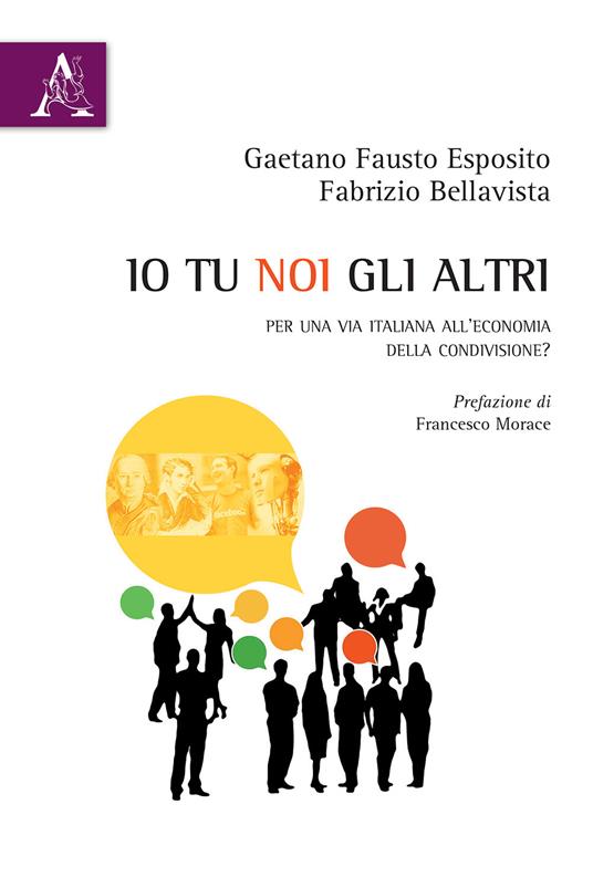 Io tu noi gli altri. Per una via italiana all'economia della condivisione? - Fabrizio Bellavista,Gaetano Fausto Esposito - copertina