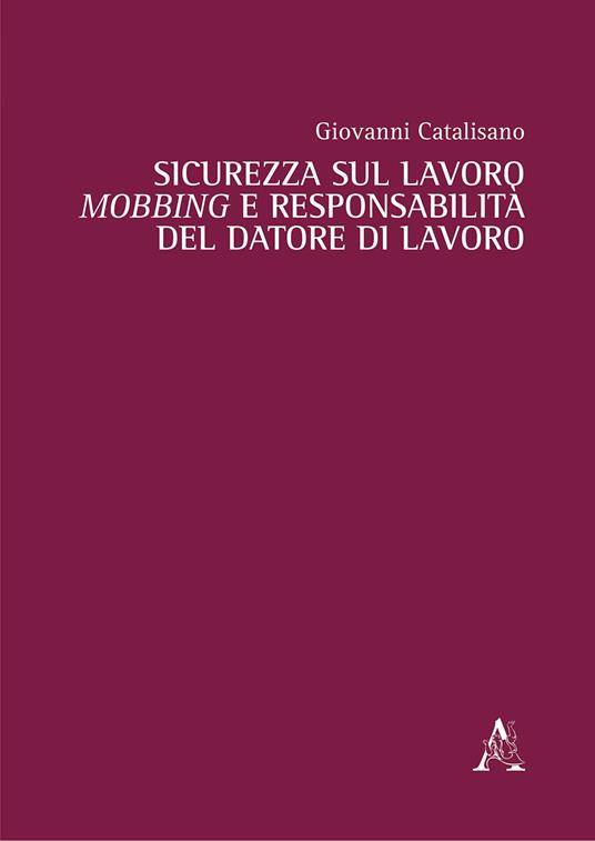 Sicurezza sul lavoro, mobbing e responsabilità del datore di lavoro - Giovanni Catalisano - copertina