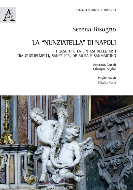 La «Nunziatella» di Napoli. I Gesuiti e la sintesi delle arti, tra Guglielmelli, Sanfelice, De Mura e Sanmartino - Serena Bisogno - copertina