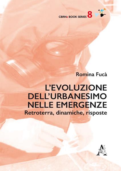 L' evoluzione dell'urbanesimo nelle emergenze. Retroterra, dinamiche, risposte - Romina Fucà - copertina