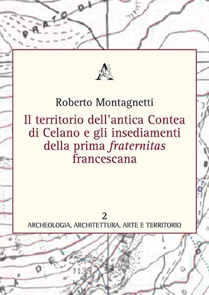 Il territorio dell'antica contea di Celano e gli insediamenti della prima fraternitas francescana - Roberto Montagnetti - copertina
