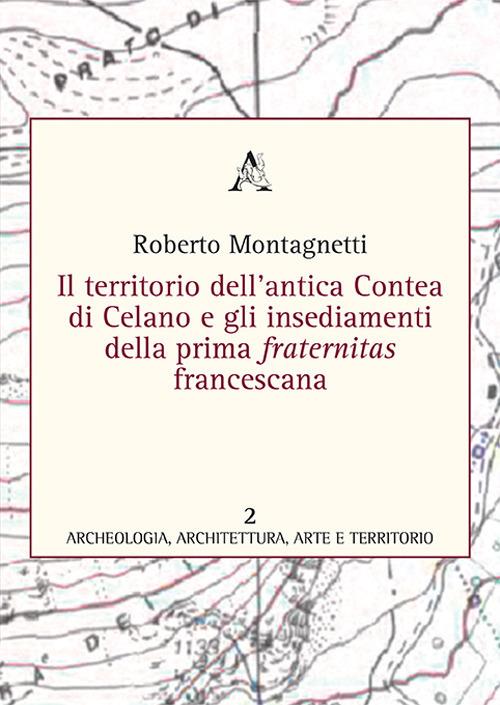 Il territorio dell'antica contea di Celano e gli insediamenti della prima fraternitas francescana - Roberto Montagnetti - copertina