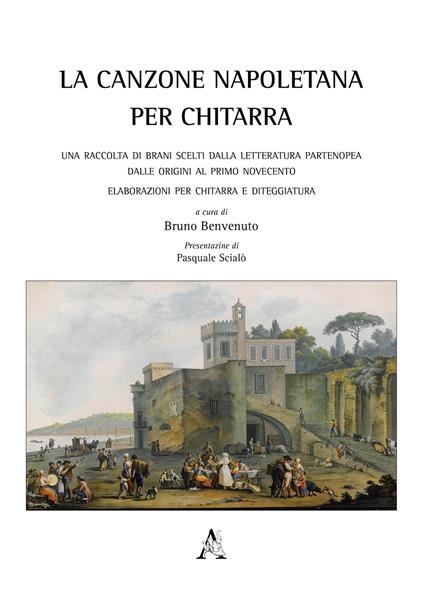 La canzone napoletana per chitarra. Una raccolta di brani scelti dalla letteratura partenopea dalle origini al primo Novecento. Elaborazioni per chitarra e diteggiatura - copertina