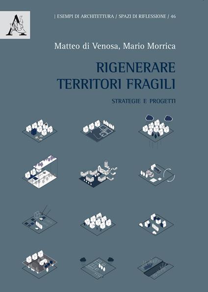 Rigenerare territori fragili. Strategie e progetti - Matteo Di Venosa,Mario Morrica - copertina