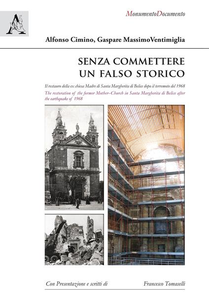 Senza commettere un falso storico. Il restauro della ex chiesa Madre di Santa Margherita di Belice dopo il terremoto del 1968. Ediz. italiana e inglese - Alfonso Cimino,Gaspare Massimo Ventimiglia - copertina