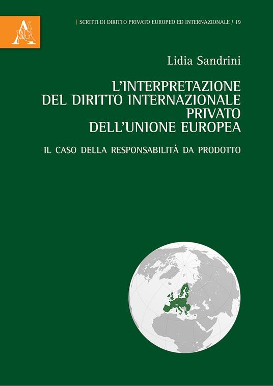 L'interpretazione del diritto internazionale privato dell'Unione Europea. Il caso della responsabilità da prodotto - Lidia Sandrini - copertina