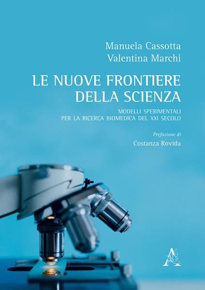 Le nuove frontiere della scienza. Modelli sperimentali per la ricerca biomedica del XXI secolo - Manuela Cassotta,Valentina Marchi - copertina