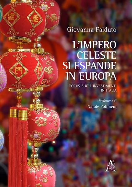 L' impero celeste si espande in Europa. Focus sugli investimenti in Italia - Giovanna Falduto - copertina