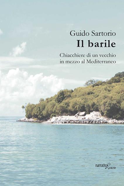 Il barile. Chiacchiere di un vecchio in mezzo al Mediterraneo - Guido Sartorio - copertina