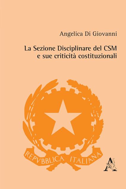 La Sezione Disciplinare del CSM e sue criticità costituzionali - Angelica Di Giovanni - copertina