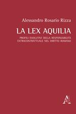 La lex Aquilia. Profili evolutivi della responsabilità extracontrattuale nel diritto romano