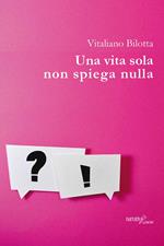 Una vita sola non spiega nulla