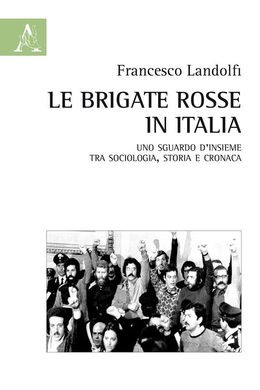 Le Brigate Rosse in Italia. Uno sguardo d'insieme tra sociologia, storia e cronaca - Francesco Landolfi - copertina