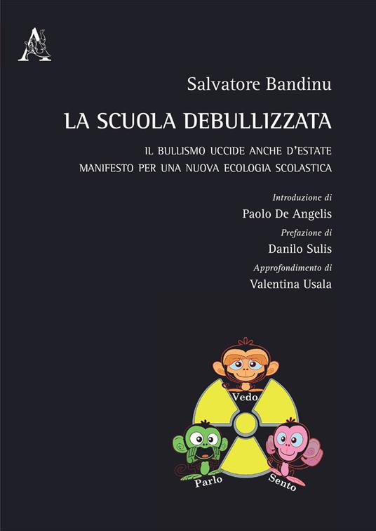 La scuola debullizzata. Il bullismo uccide anche d'estate. Manifesto per una nuova ecologia scolastica - Salvatore Bandinu - copertina