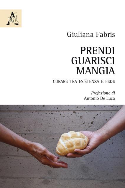 Prendi, guarisci, mangia. Curare tra esistenza e fede - Giuliana Fabris - copertina