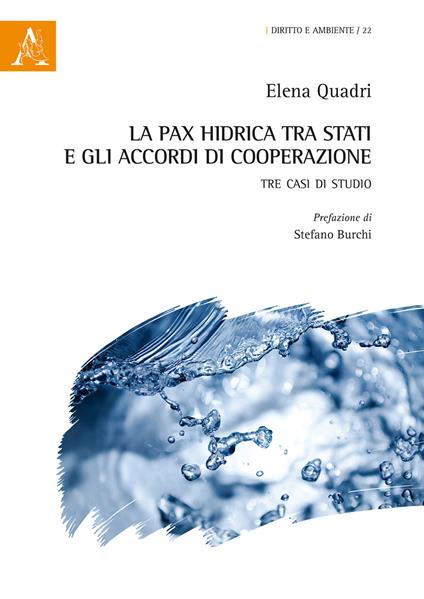 La pax hidrica tra Stati e gli accordi di cooperazione. Tre casi di studio - Elena Quadri - copertina