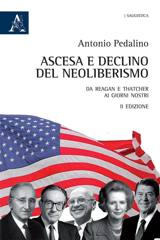 Ascesa e declino del neoliberismo. Da Reagan e Thatcher ai giorni nostri - Antonio Pedalino - copertina