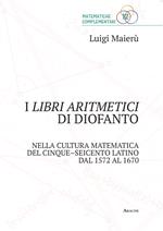 I libri aritmetici di Diofanto nella cultura matematica del Cinque-Seicento latino dal 1572 al 1670