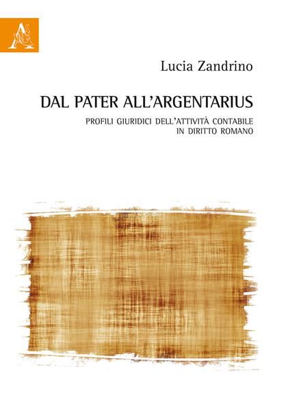 Dal pater all'argentarius. Profili giuridici dell'attività contabile in diritto romano - Lucia Zandrino - copertina