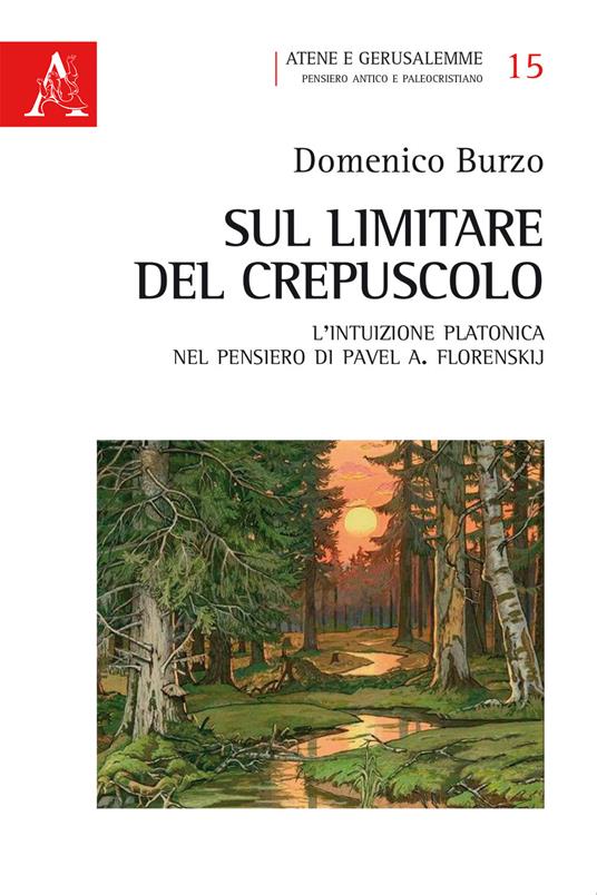 Sul limitare del crepuscolo. L'intuizione platonica nel pensiero di Pavel A. Florenskij - Domenico Burzo - copertina