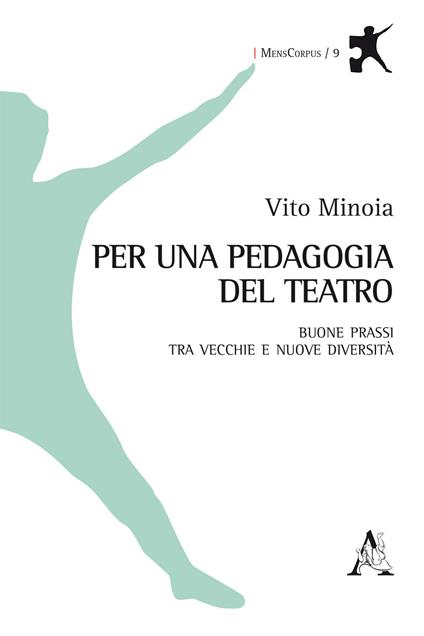 Per una pedagogia del teatro. Buone prassi tra vecchie e nuove diversità - Vito Minoia - copertina