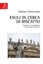 Esuli in cerca di riscatto. Processo ai mazziniani nella Roma di Pio IX