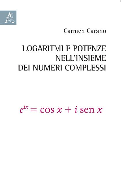 Logaritmi e potenze nell'insieme dei numeri complessi - Carmen Carano - copertina