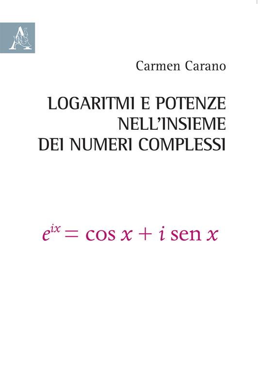 Logaritmi e potenze nell'insieme dei numeri complessi - Carmen Carano - copertina