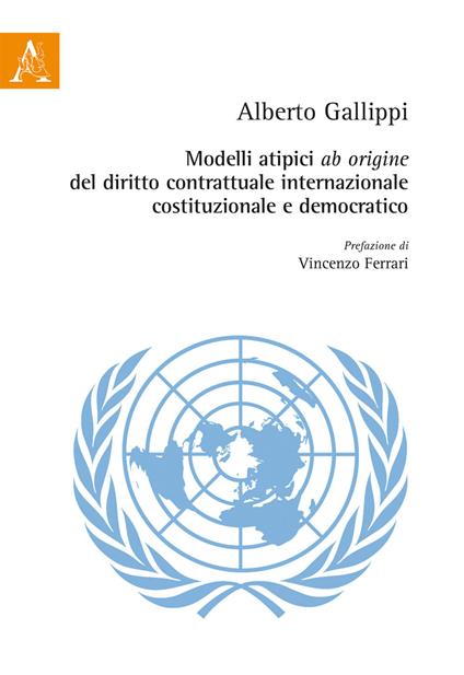 Modelli atipici «ab origine» del diritto contrattuale internazionale, costituzionale e democratico - Alberto Gallippi - copertina