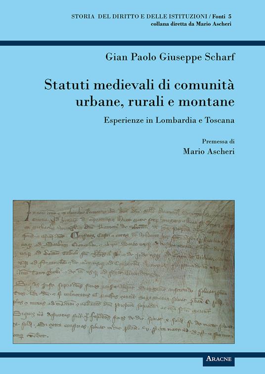 Statuti medievali di comunità urbane, rurali e montane. Esperienze in Lombardia e Toscana - Gian Paolo Giuseppe Scharf - copertina