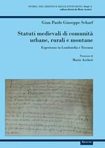 Statuti medievali di comunità urbane, rurali e montane. Esperienze in Lombardia e Toscana