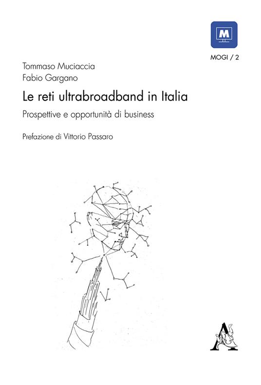 Le reti ultrabroadband in Italia. Prospettive e opportunità di business - Fabio Gargano,Tommaso Muciaccia - copertina