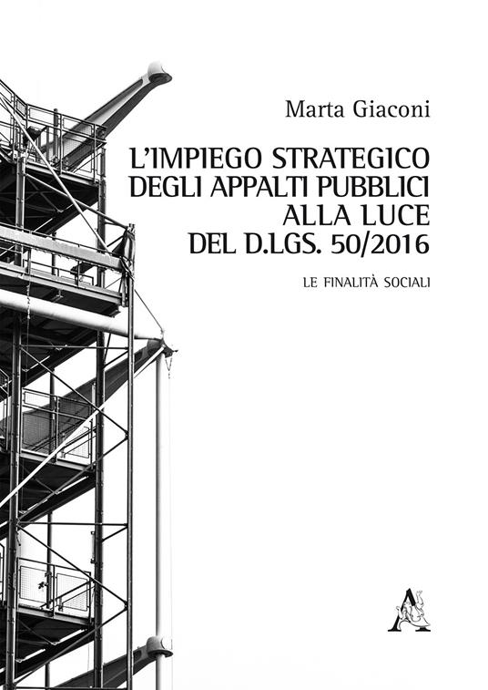 L'impiego strategico degli appalti pubblici alla luce del d.lgs. 50/2016. Le finalità sociali - Marta Giaconi - copertina