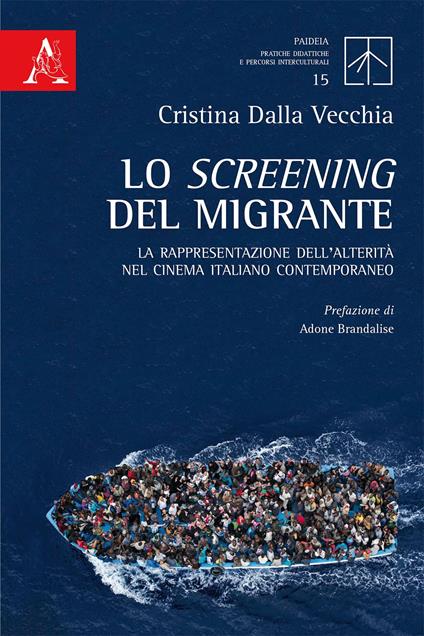 Lo screening del migrante. La rappresentazione dell'alterità nel cinema italiano contemporaneo - Cristina Dalla Vecchia - copertina