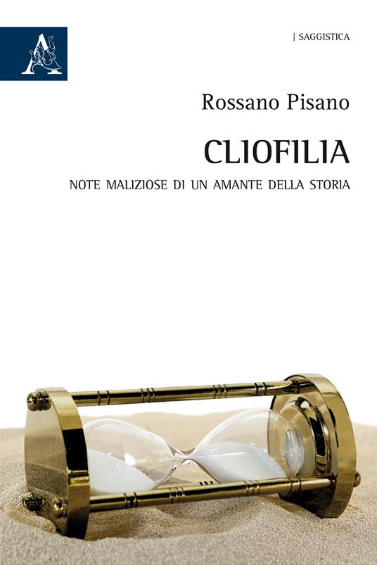 Cliofilia. Note maliziose di un amante della storia - Rossano Pisano - copertina