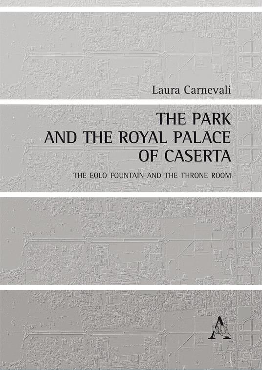 The park and the Royal Palace of Caserta. The Eolo Fountain and throne room - Laura Carnevali - copertina