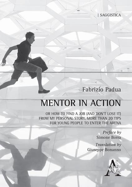 Mentor in action. Or how to Find a Job (and don't lose it) from my personal story, more than 20 tips for young people to enter the arena - Fabrizio Padua - copertina