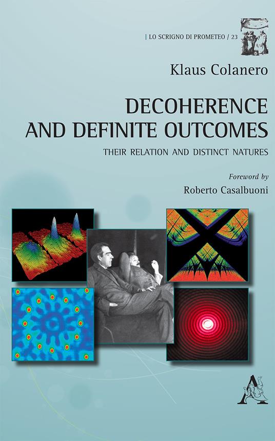 Decoherence and definite outcomes. Their relation and distinct natures - Klaus Colanero - copertina