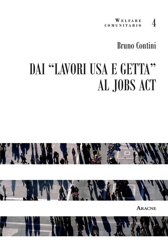 Dai «lavori usa e getta» al jobs act - Bruno Contini - copertina