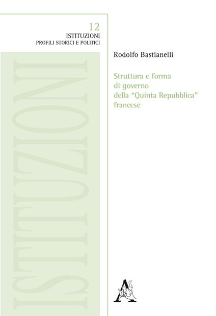 Struttura e forma di governo della «Quinta Repubblica» francese - Rodolfo Bastianelli - copertina