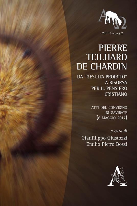 Pierre Teilhard de Chardin. Da «gesuita proibito» a risorsa per il pensiero cristiano. Atti del Convegno di Gavirate (6 maggio 2017) - copertina