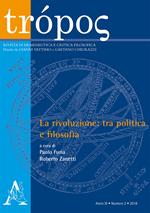 Trópos. Rivista di ermeneutica e critica filosofica (2018). Vol. 2: rivoluzione: tra politica e filosofia, La.