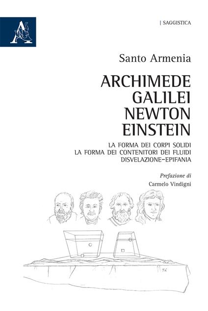 Archimede, Galilei, Newton, Einstein. La forma dei corpi solidi. La forma dei contenitori dei fluidi - Santo Armenia - copertina
