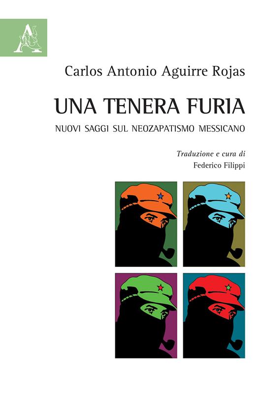 Una tenera furia. Nuovi saggi sul Neozapatismo messicano - Carlos Antonio Aguirre Rojas - copertina