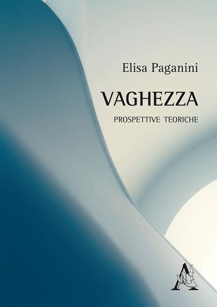 La vaghezza. Prospettive teoriche - Elisa Paganini - copertina