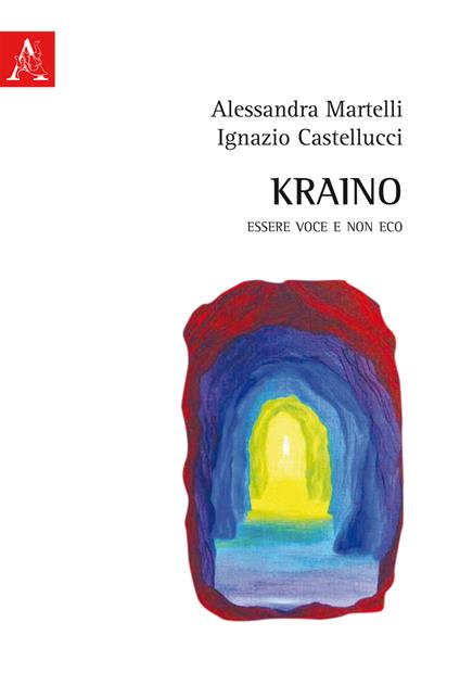 Kraino. Essere voce e non eco - Ignazio Castellucci,Alessandro Martelli - copertina